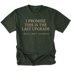 Moss t-shirt with I Promise This Is The Last Upgrade text design shown front view by Trail Snark.