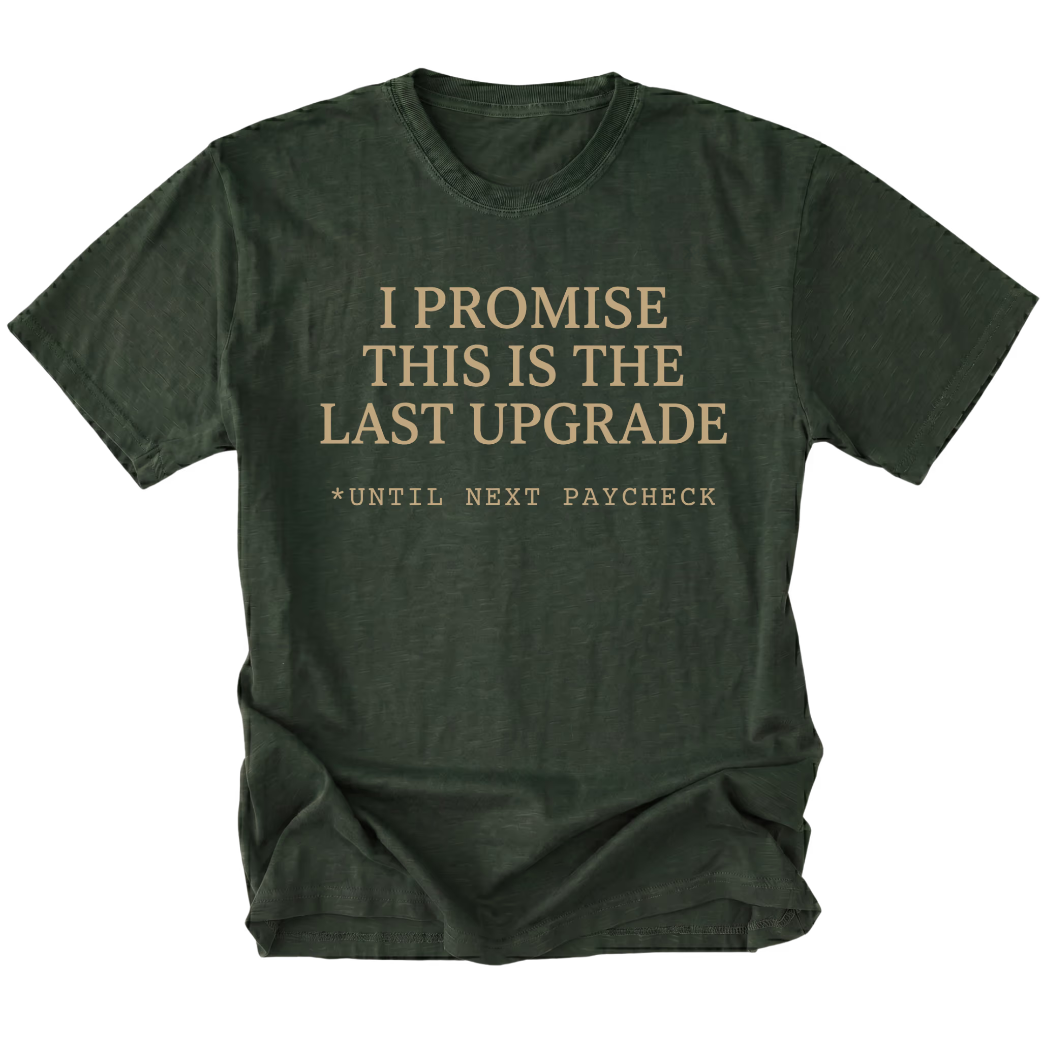 Moss t-shirt with I Promise This Is The Last Upgrade text design shown front view by Trail Snark.