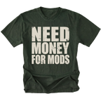 Moss t-shirt with large distressed white text reading Need Money For Mods in bold block lettering.