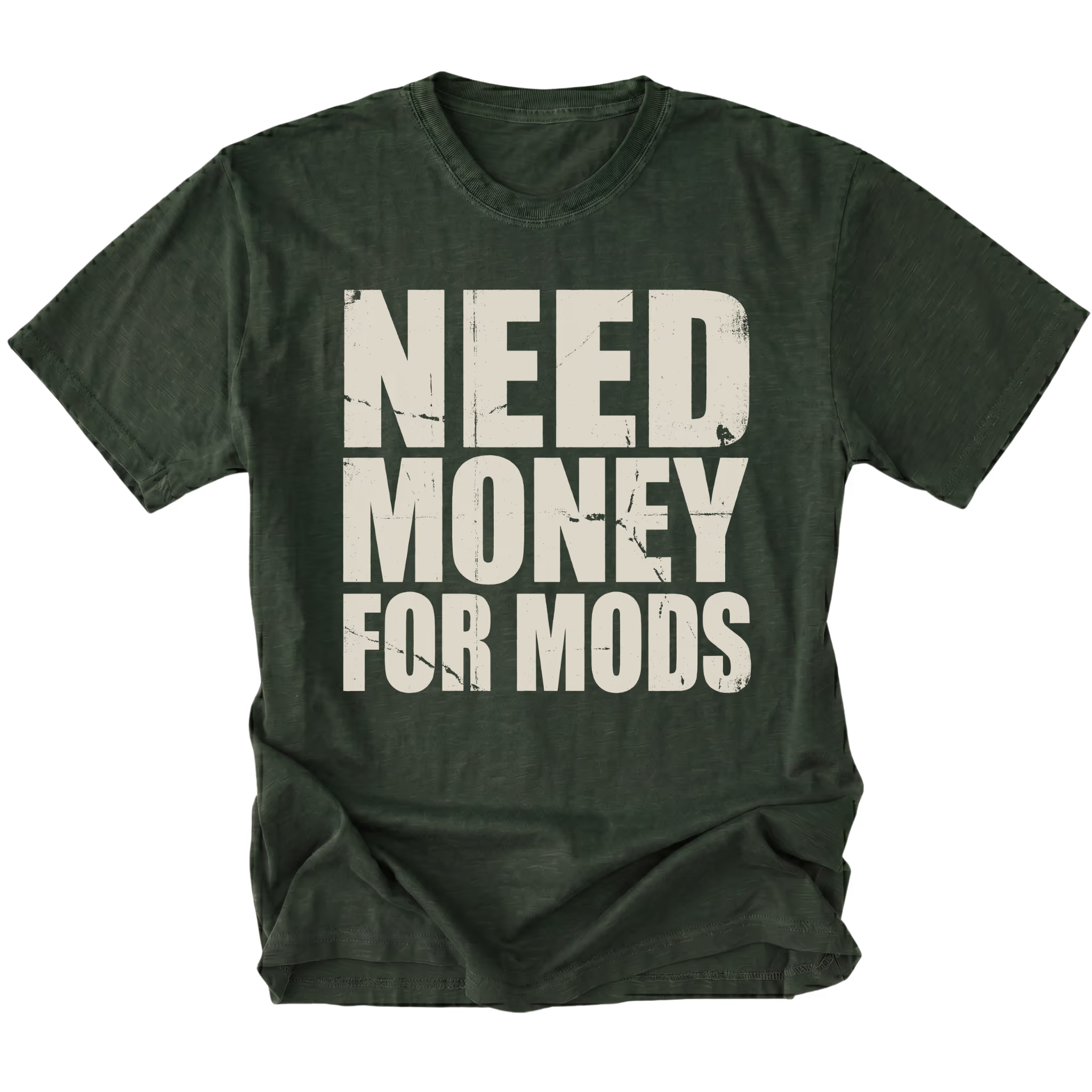 Moss t-shirt with large distressed white text reading Need Money For Mods in bold block lettering.