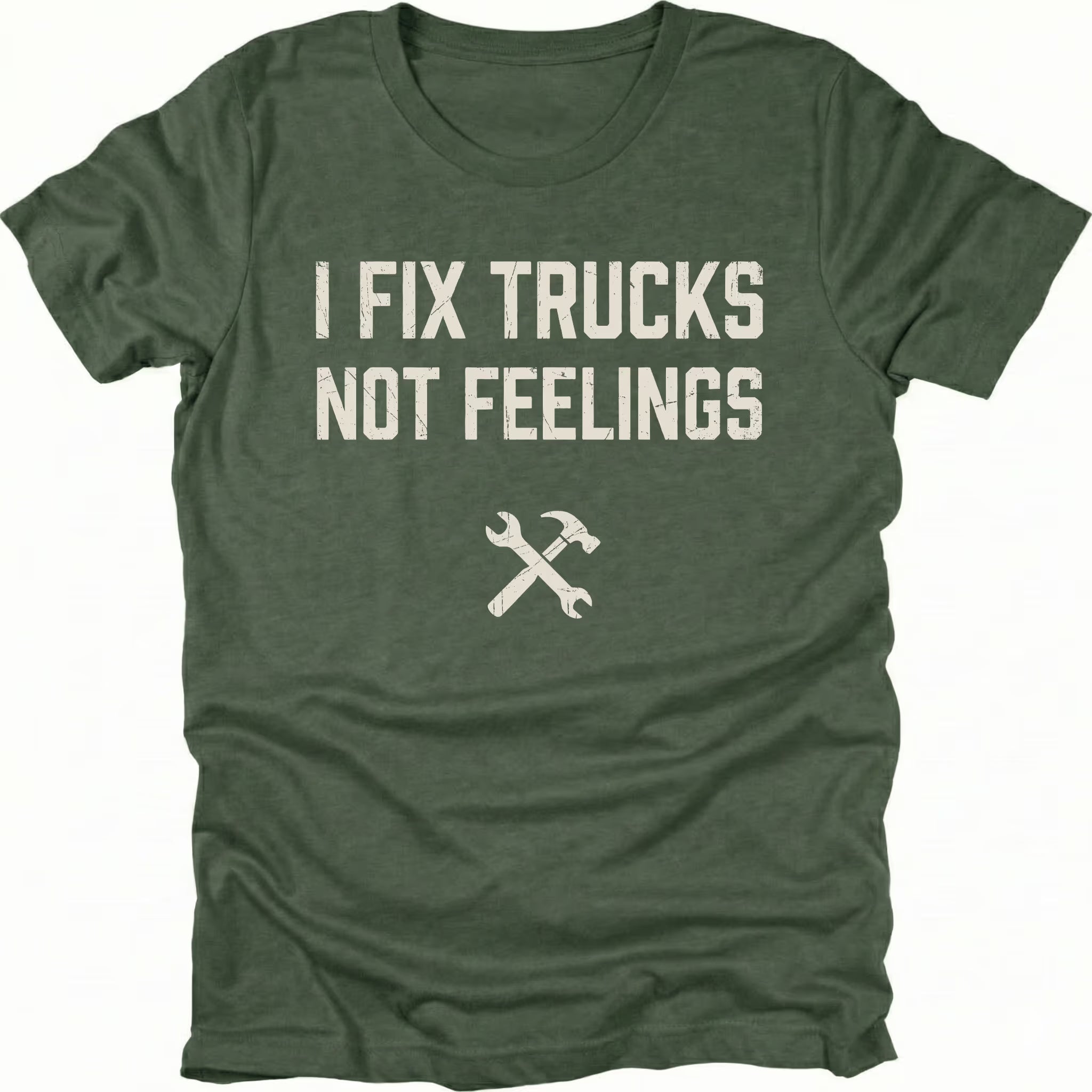 Moss t-shirt with bold distressed text reading I Fix Trucks Not Feelings and crossed wrench and hammer icon.