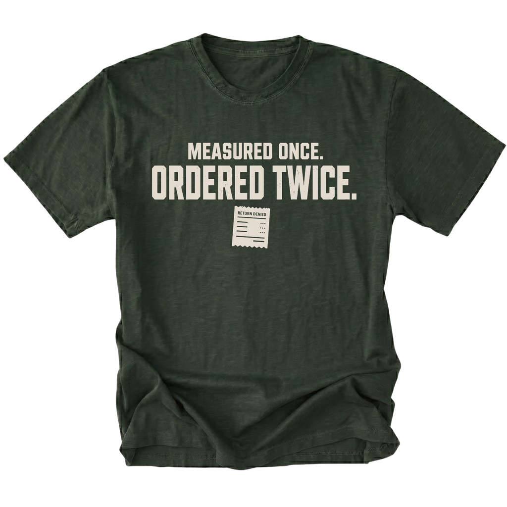 Moss T-shirt with a Measured Once Ordered Twice garage humor design shown from the front by Trail Snark.