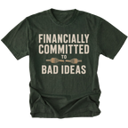 Moss T-shirt featuring the Financially Committed to Bad Ideas design on the front by Trail Snark.