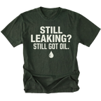Moss T-Shirt featuring the Still Leaking? Still Got Oil. design with an oil drop graphic on the front view by Trail Snark.