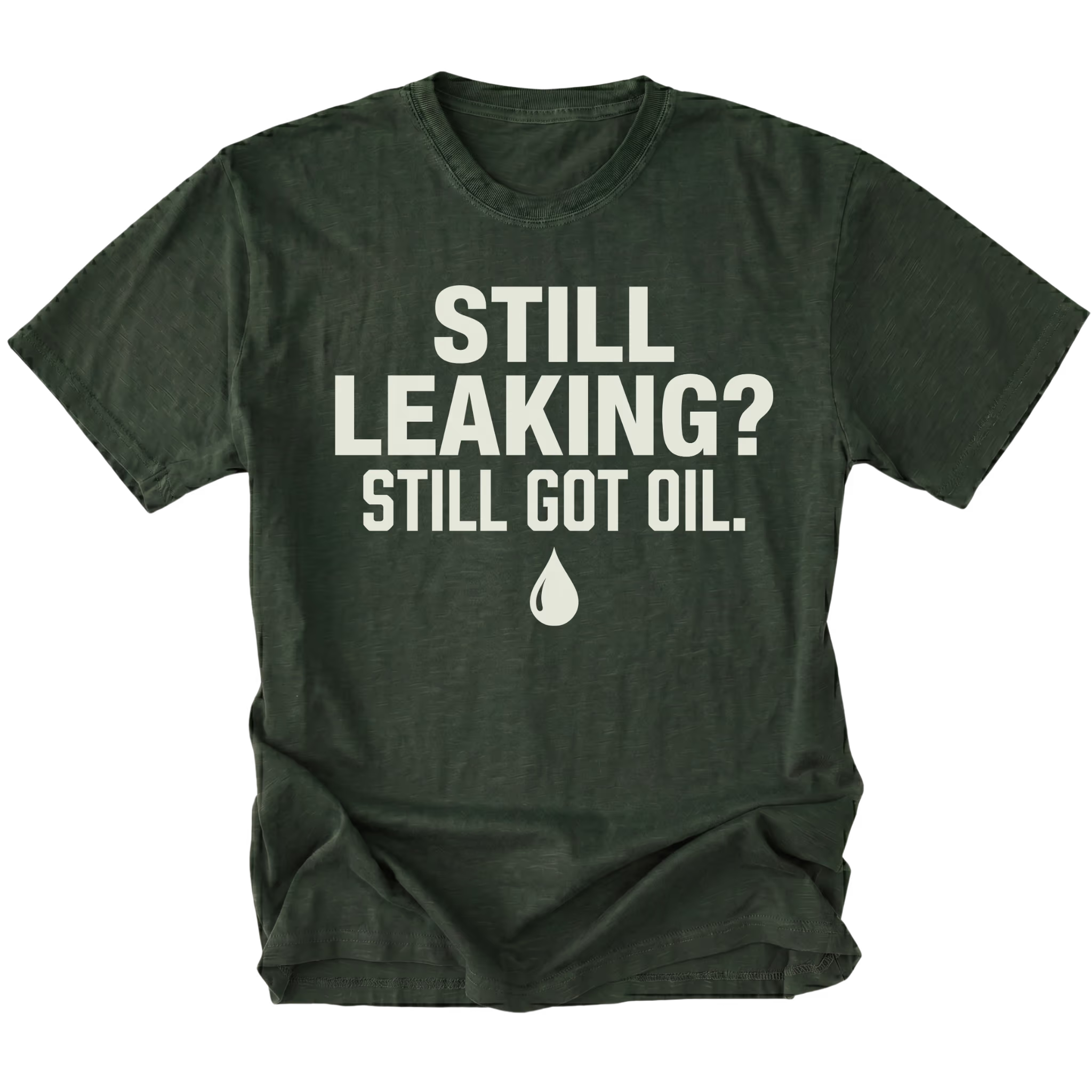 Moss T-Shirt featuring the Still Leaking? Still Got Oil. design with an oil drop graphic on the front view by Trail Snark.