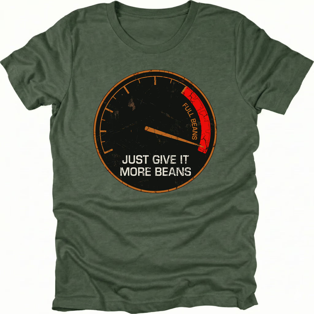 Moss t-shirt with a distressed gauge graphic reading Full Beans and text saying Just Give It More Beans, front view.