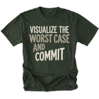 A moss green short-sleeve t-shirt with the phrase 'VISUALIZE THE WORST CASE AND COMMIT' printed in a light beige, hand-drawn style font across the chest, displayed on a clean white background.