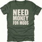 Moss t-shirt with large distressed white text reading Need Money For Mods in bold block lettering.