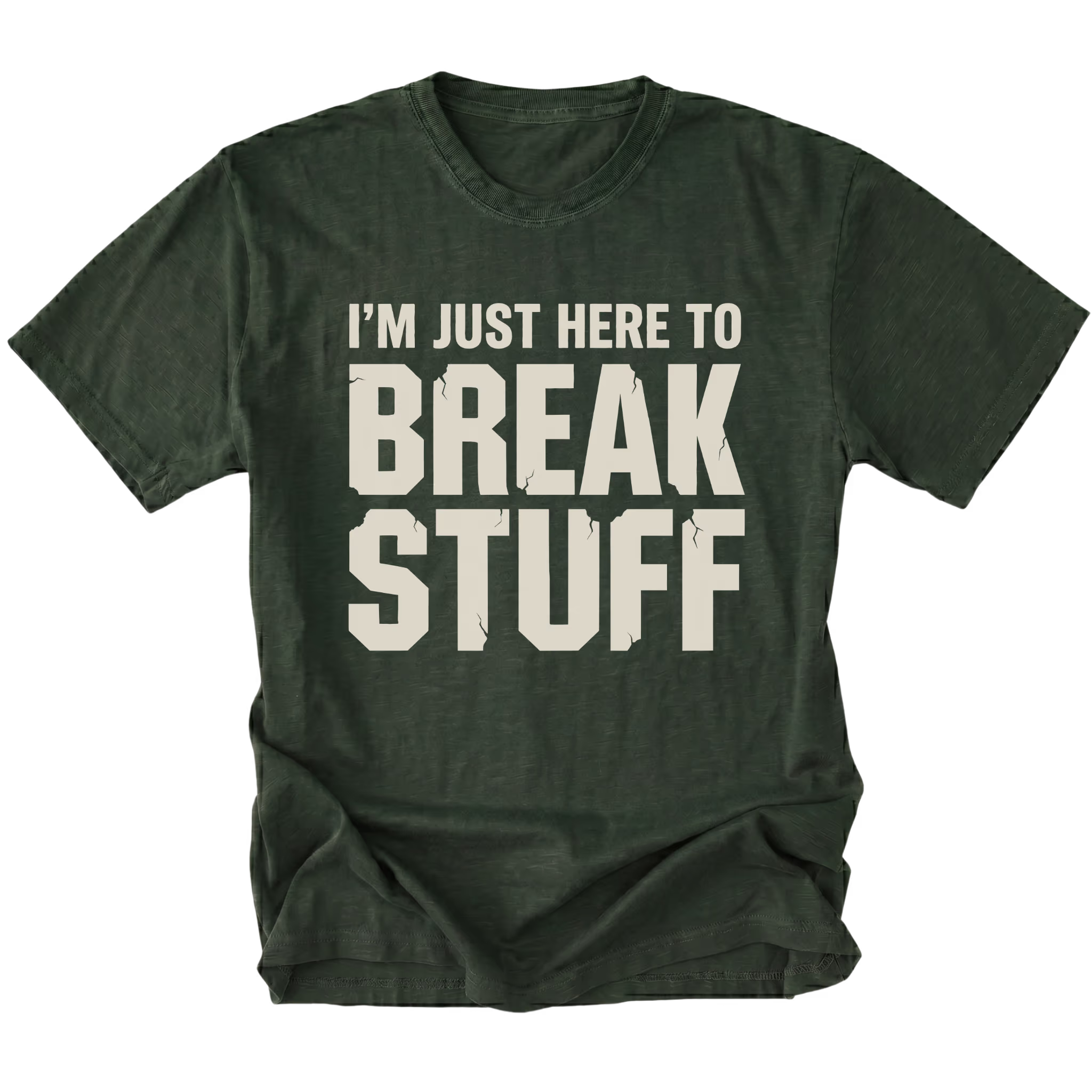 Moss t-shirt with bold distressed text reading I’m Just Here To Break Stuff, front view by Trail Snark.