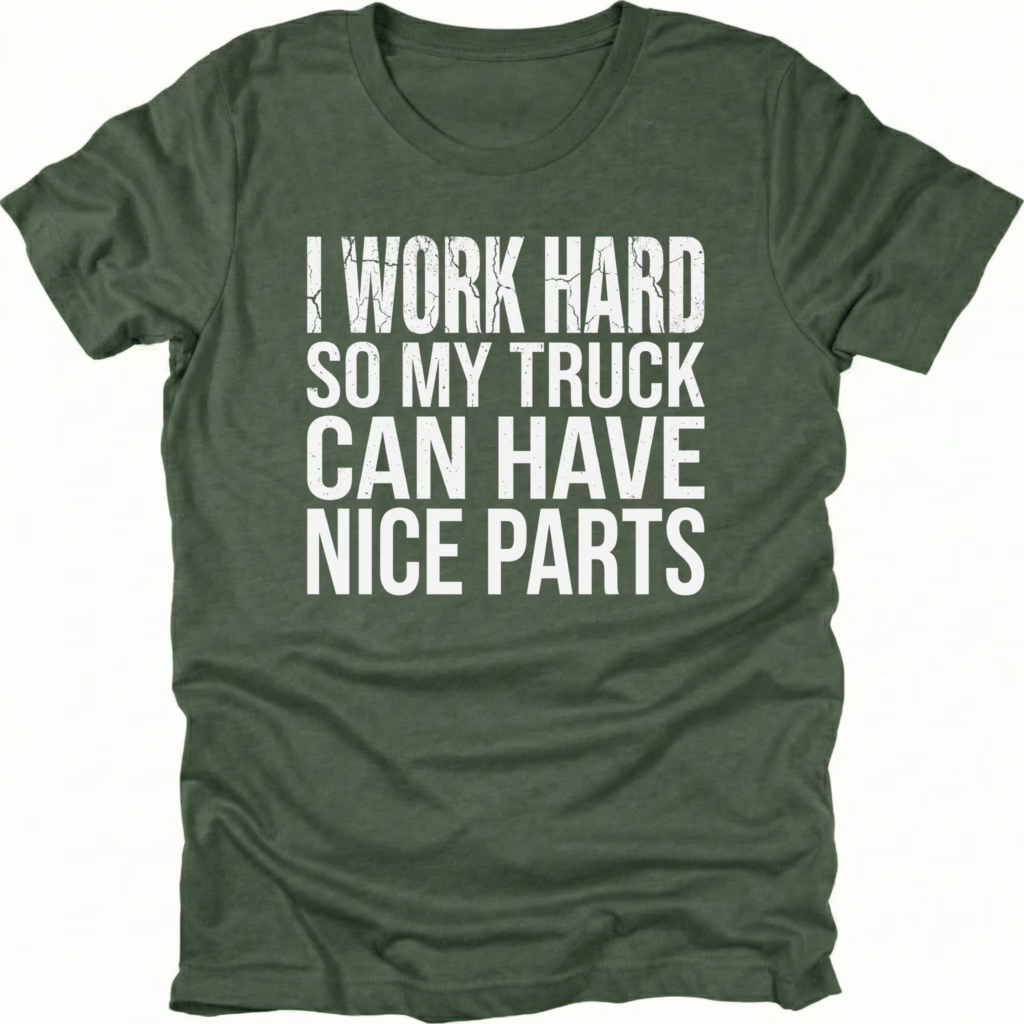 Moss T-Shirt with I Work Hard So My Truck Can Have Nice Parts text design on front view by Trail Snark.