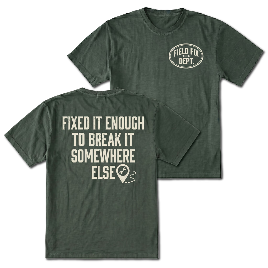 Moss T-shirt with Fixed It Enough To Break It Somewhere Else back design and Field Fix Dept. front chest print by Trail Snark.