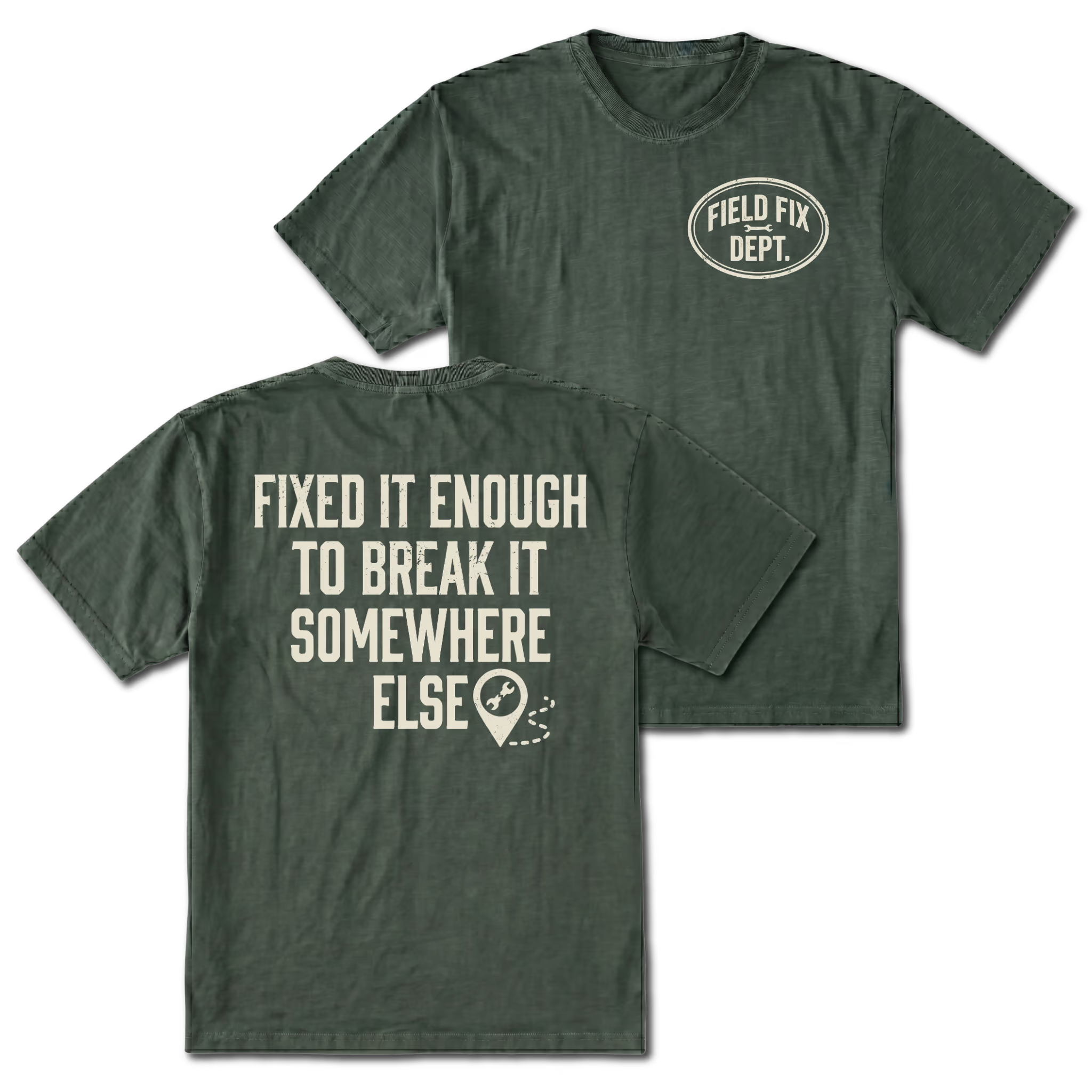 Moss T-shirt with Fixed It Enough To Break It Somewhere Else back design and Field Fix Dept. front chest print by Trail Snark.