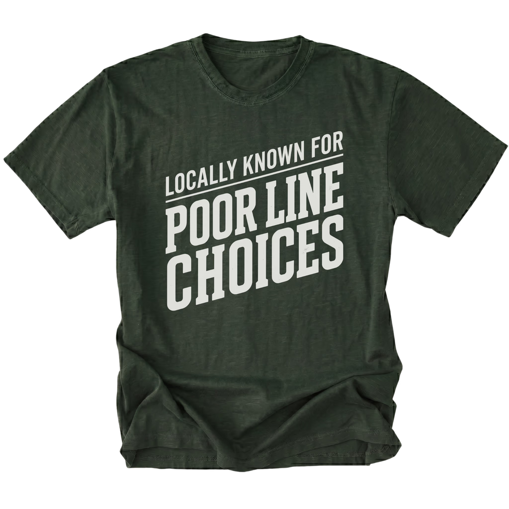 Moss T-Shirt with the Locally Known for Poor Line Choices design shown in front view by Trail Snark.