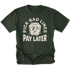 A moss green short-sleeve t-shirt with a distressed cream graphic on the front that reads 'PICK BAD LINES PAY LATER' surrounding a cash icon with lightning bolts.