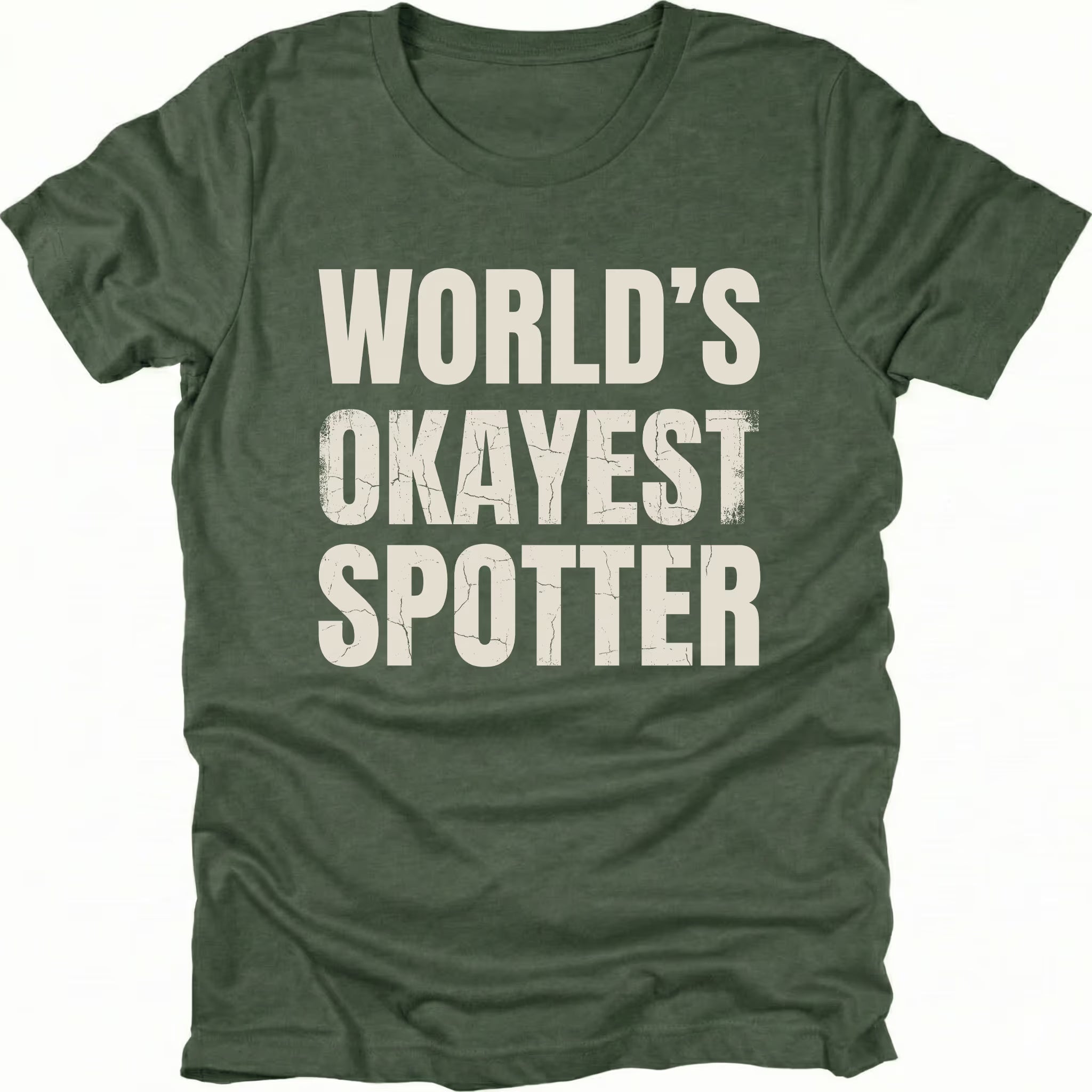 Moss t-shirt with bold distressed text reading “World’s Okayest Spotter.”