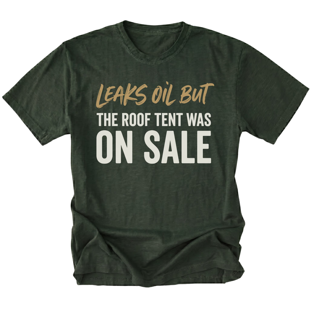 Moss T-Shirt featuring the Leaks Oil But The Roof Tent Was On Sale design on the front view by Trail Snark.
