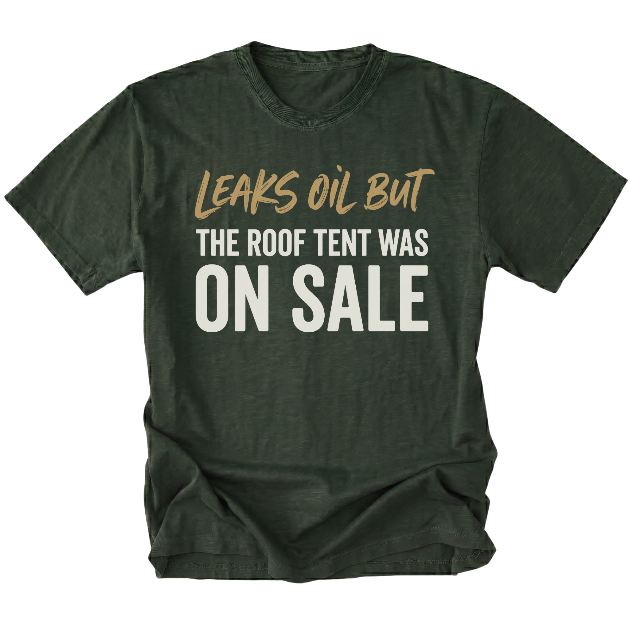 Moss T-Shirt featuring the Leaks Oil But The Roof Tent Was On Sale design on the front view by Trail Snark.