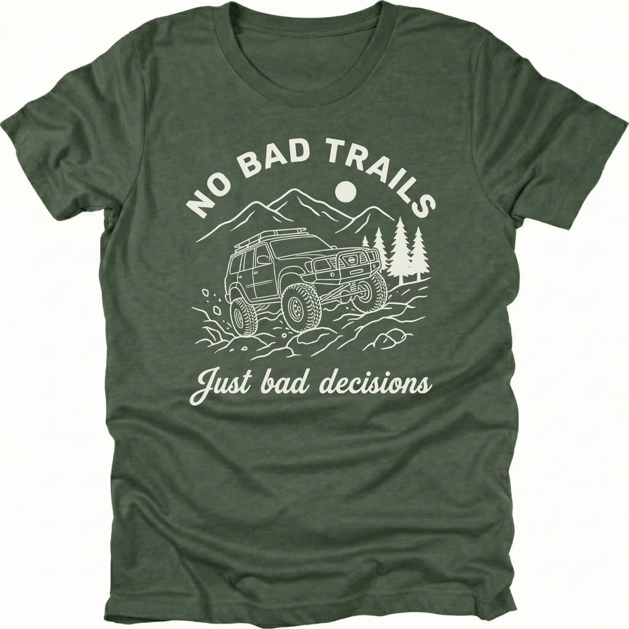 Moss t-shirt featuring an off-road SUV climbing rocks with text reading No Bad Trails Just Bad Decisions, front view by Trail Snark.