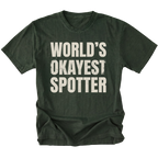 Moss t-shirt with bold distressed text reading “World’s Okayest Spotter.”