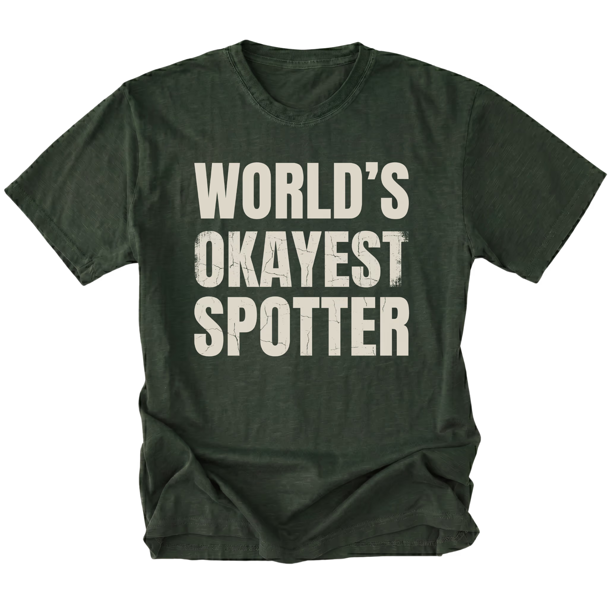 Moss t-shirt with bold distressed text reading “World’s Okayest Spotter.”