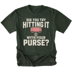 Moss t-shirt featuring Did you try hitting it with your purse design on the front by Trail Snark.