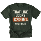 A moss green graphic t-shirt with the text 'THAT LINE LOOKS EXPENSIVE. YOU FIRST?' printed on the front.