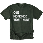 Moss T-Shirt with bold white “One More Mod Won’t Hurt” text shown on front view by Trail Snark.