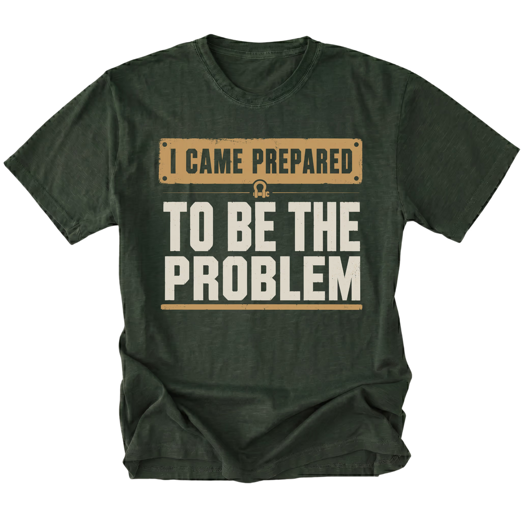 Moss T-shirt with an I Came Prepared To Be The Problem design shown from the front by Trail Snark.