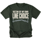 A moss green short-sleeve t-shirt with a distressed white graphic text reading 'VICTIM OF MY OWN LINE CHOICE' above a gray metal control arm illustration, shown on a plain white background.