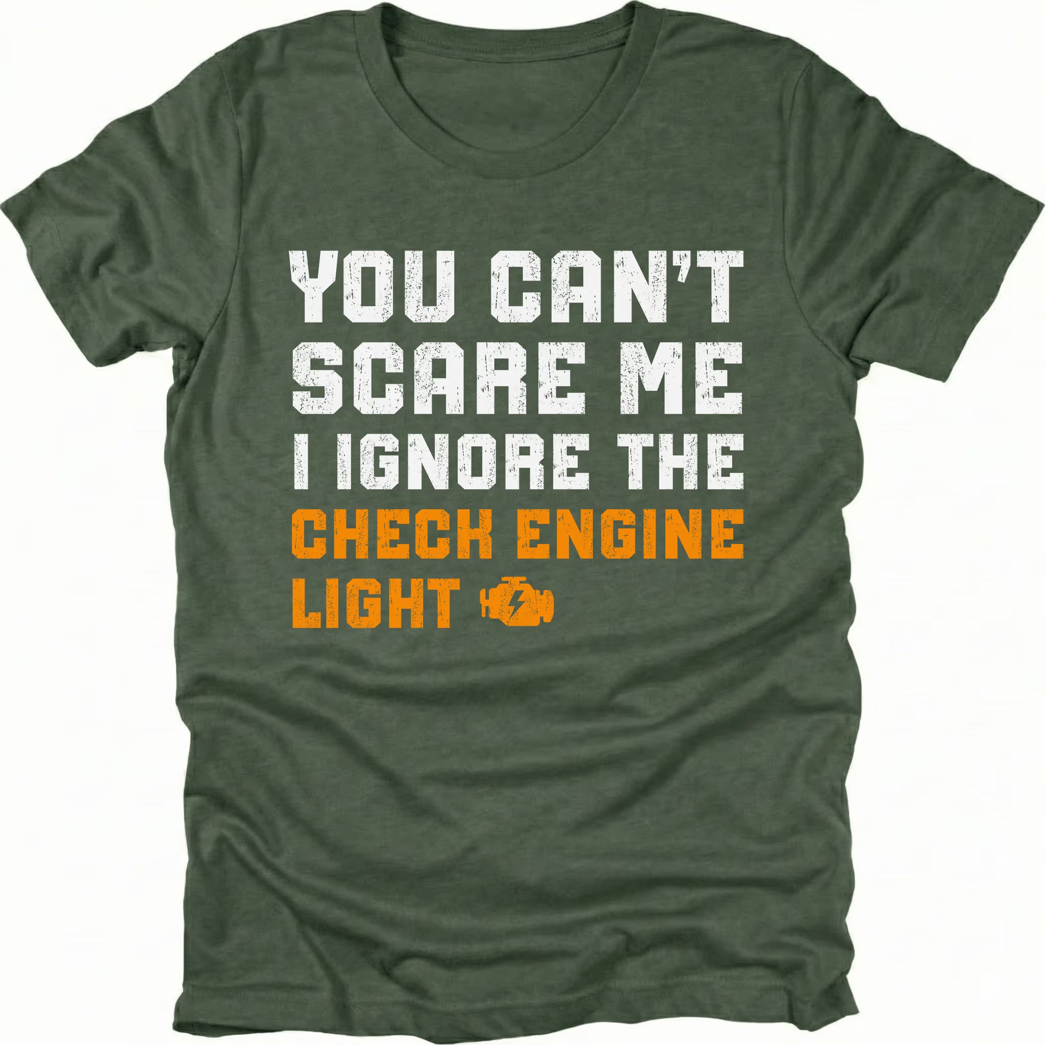 Moss t-shirt with bold distressed text reading “You Can’t Scare Me I Ignore the Check Engine Light” with an orange check engine icon on the front.