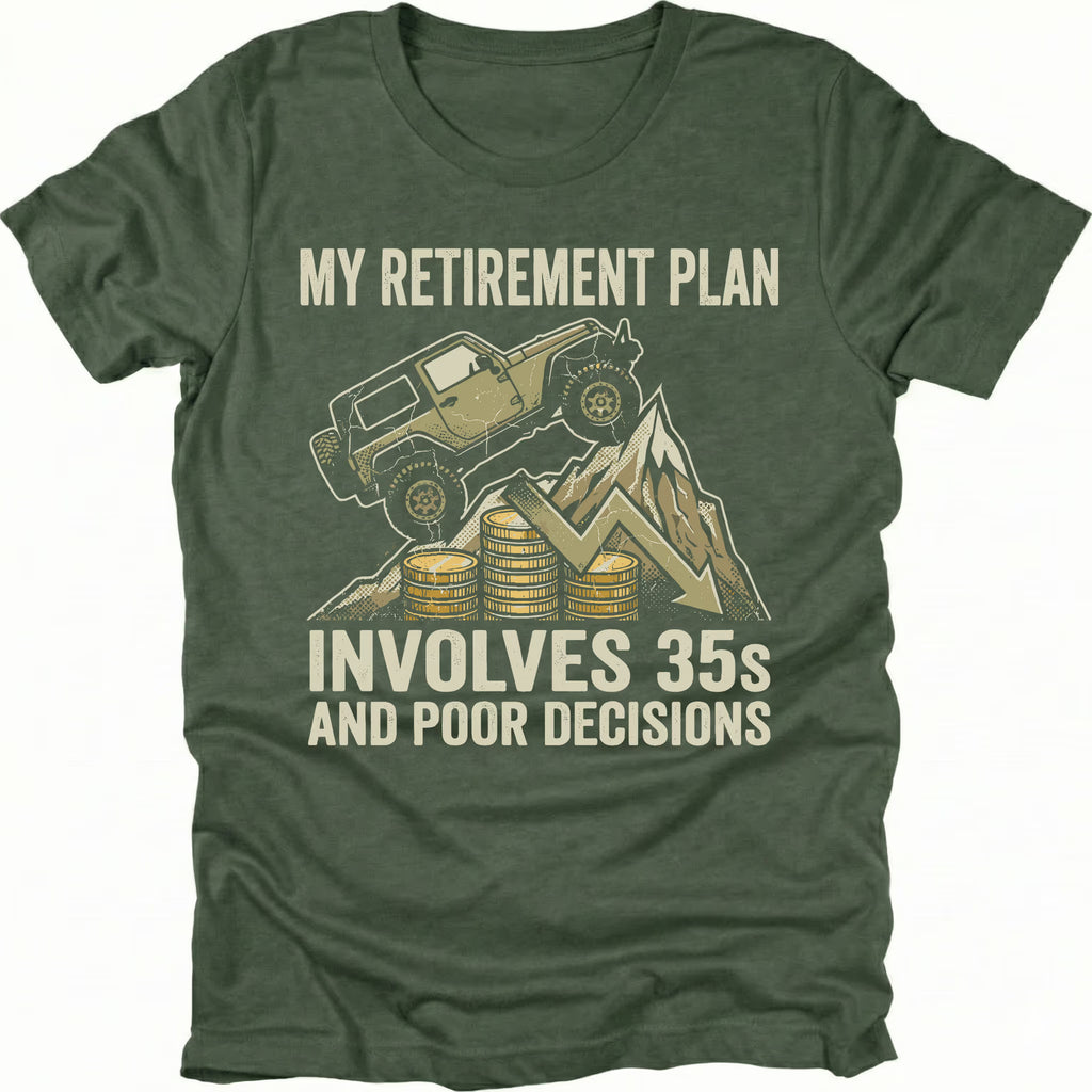 Moss t-shirt featuring an off-road Jeep climbing over coins and a downward graph with text reading My Retirement Plan Involves 35s and Poor Decisions, front view by Trail Snark.