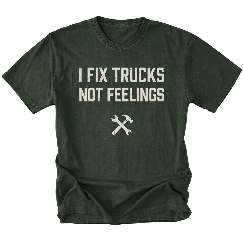 Moss t-shirt with bold distressed text reading I Fix Trucks Not Feelings and crossed wrench and hammer icon.