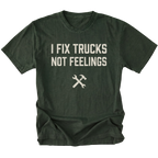 Moss t-shirt with bold distressed text reading I Fix Trucks Not Feelings and crossed wrench and hammer icon.