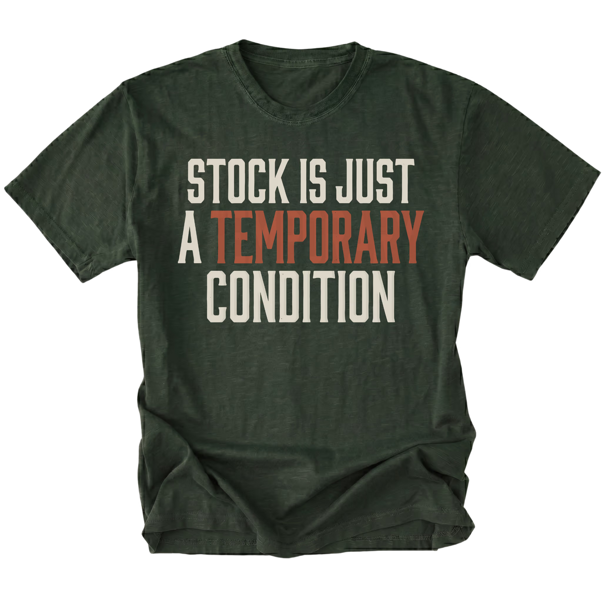 A moss green short-sleeve t-shirt with a distressed graphic text print reading 'STOCK IS JUST A TEMPORARY CONDITION' in cream and muted orange-red lettering, displayed on a solid white background.