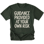 A moss green t-shirt featuring the text 'GUIDANCE PROVIDED AT YOUR OWN RISK'.