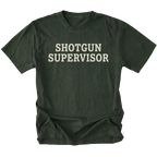 A moss green short-sleeve t-shirt with the words 'SHOTGUN SUPERVISOR' printed in a distressed cream-colored font across the chest, displayed on a solid white background.