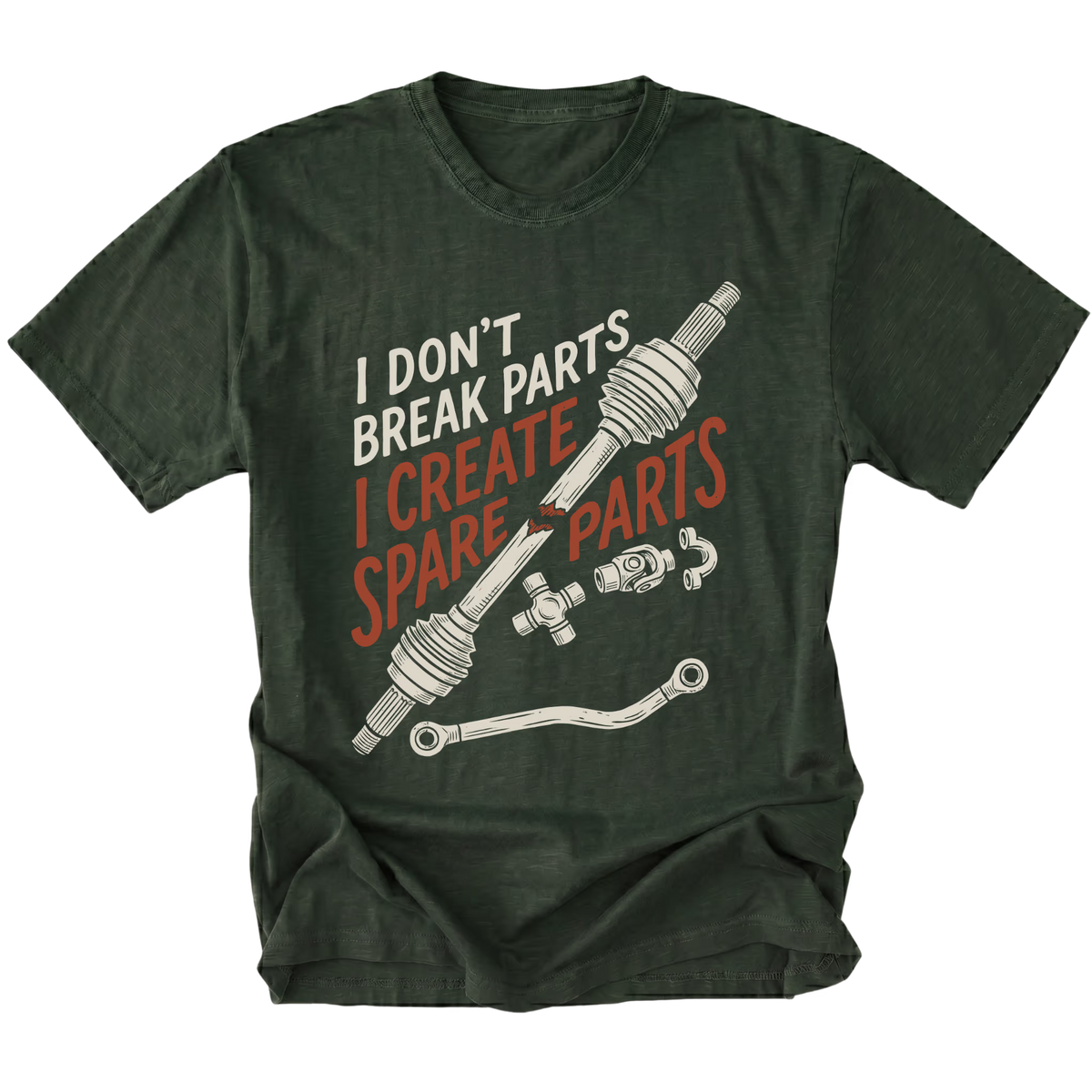A dark forest green graphic t-shirt featuring a crossed steering column and control arm illustration with the text 'I DON'T BREAK PARTS I CREATE SPARE PARTS' in white and orange-red lettering, displayed on a solid white background.