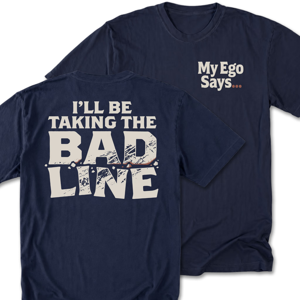 Two navy blue t-shirts shown on a white background, with the front and back views overlapping. The front left chest has the white text 'My Ego Says. The back features the text 'I'll be taking the bad line'.