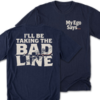 Two navy blue t-shirts shown on a white background, with the front and back views overlapping. The front left chest has the white text 'My Ego Says. The back features the text 'I'll be taking the bad line'.