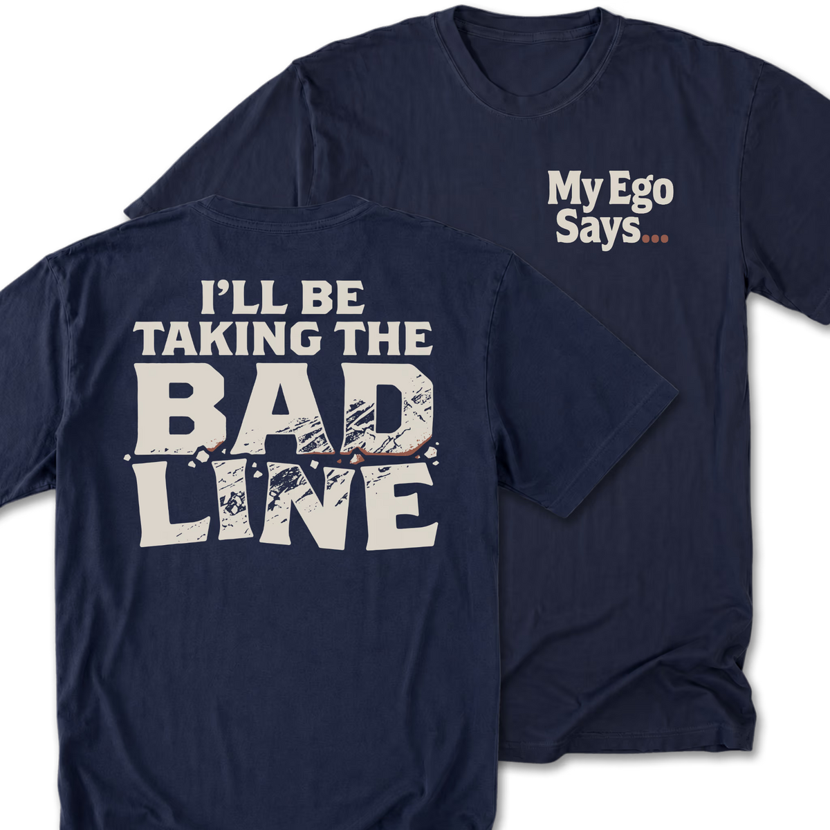 Two navy blue t-shirts shown on a white background, with the front and back views overlapping. The front left chest has the white text 'My Ego Says. The back features the text 'I'll be taking the bad line'.