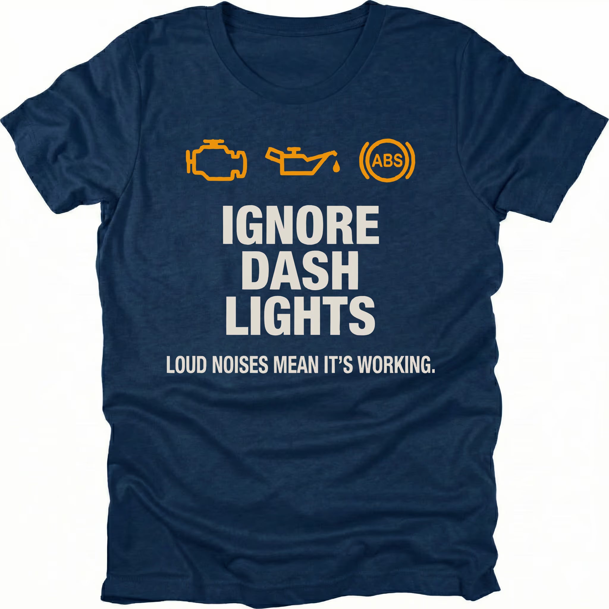 Navy t-shirt with dashboard warning icons and the text Ignore Dash Lights Loud Noises Mean It’s Working, front view by Trail Snark.