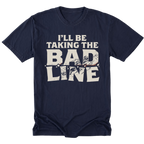 A navy blue short-sleeve t-shirt with a distressed white graphic print on the front that reads 'I'LL BE TAKING THE BAD LINE' with a barbell graphic integrated into the design.