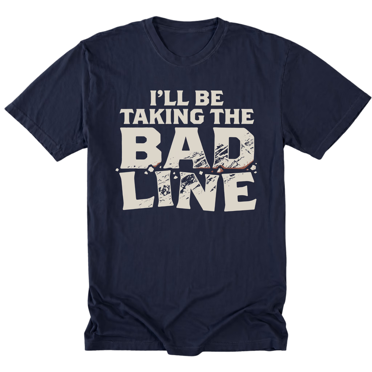 A navy blue short-sleeve t-shirt with a distressed white graphic print on the front that reads 'I'LL BE TAKING THE BAD LINE' with a barbell graphic integrated into the design.