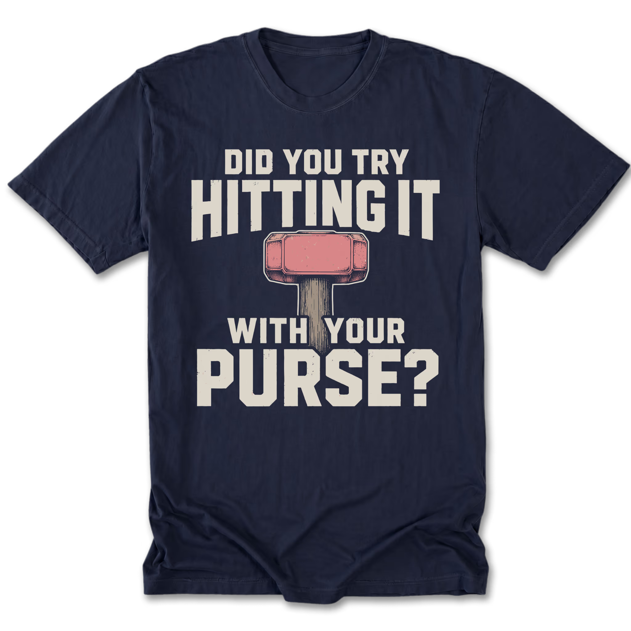 A navy blue short-sleeve t-shirt with a graphic print on the front. The print features the text 'DID YOU TRY HITTING IT WITH YOUR PURSE?' in distressed off-white lettering, with a pink and gray hammer graphic in the center.