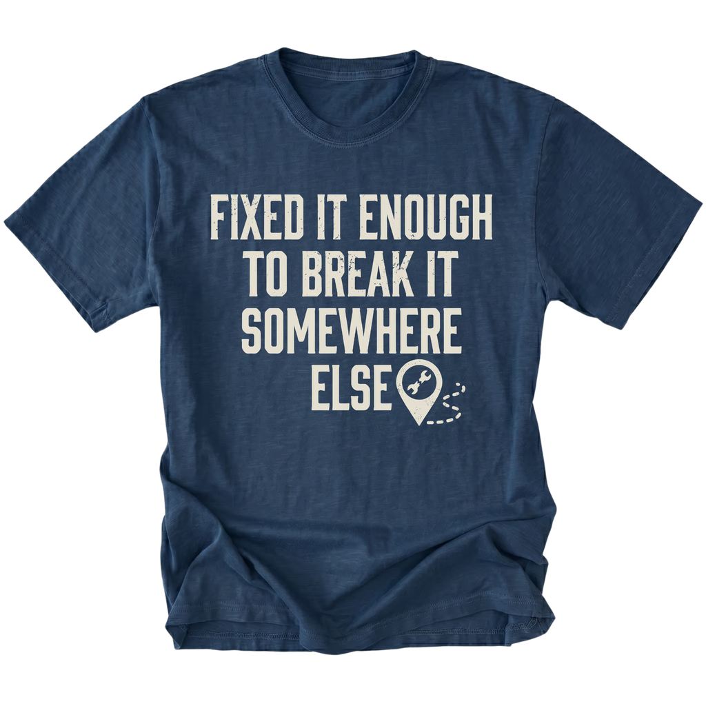 Navy t-shirt featuring Fixed It Enough To Break It Somewhere Else design on front view by Trail Snark.