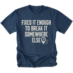 Navy t-shirt featuring Fixed It Enough To Break It Somewhere Else design on front view by Trail Snark.