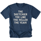 A navy blue short-sleeve t-shirt with a distressed texture, featuring the phrase 'THE SKETCHIER THE LINE THE HELLER THE YEAH!' printed in a bold, light beige sans-serif font across the chest, displayed on a solid white background.