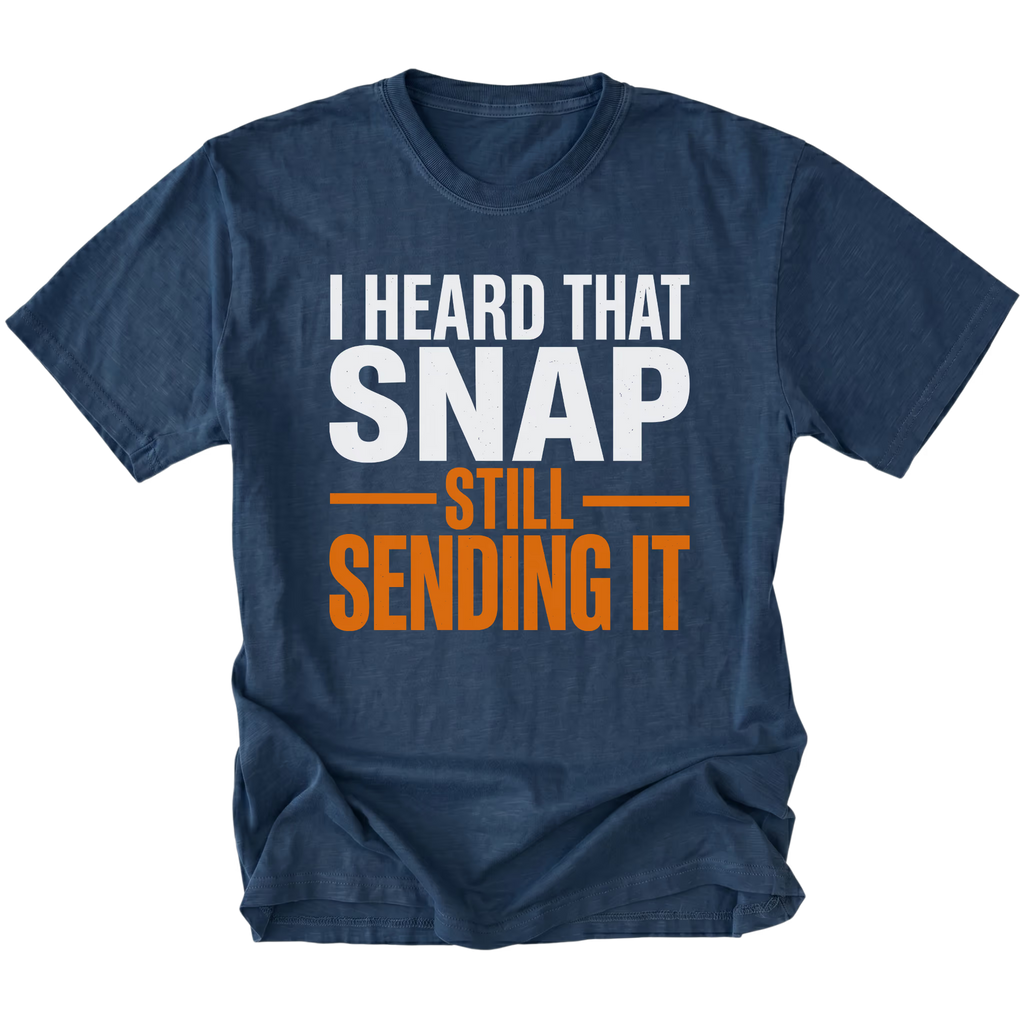 Navy T-Shirt featuring “I Heard That Snap Still Sending It” design on front view by Trail Snark.