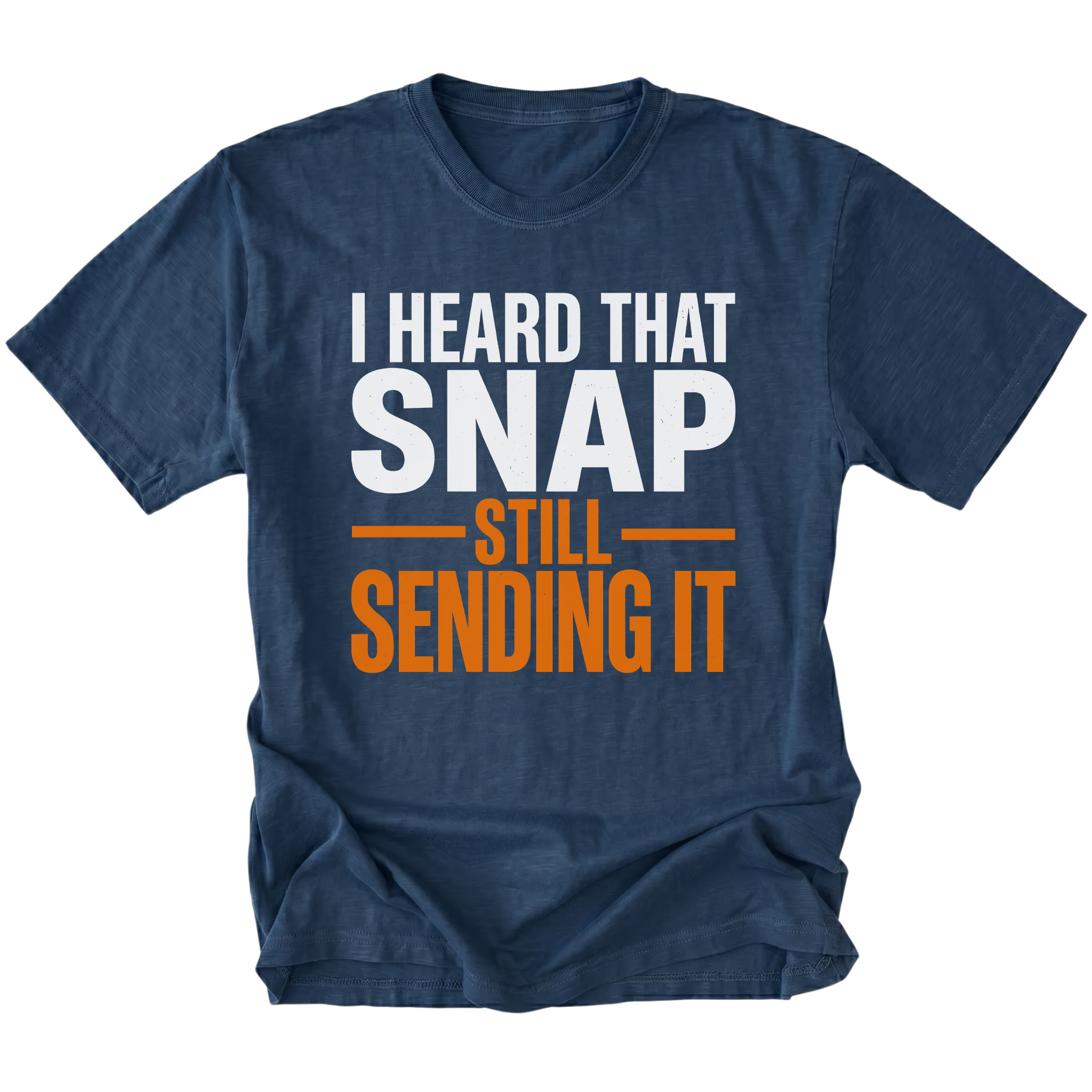 Navy T-Shirt featuring “I Heard That Snap Still Sending It” design on front view by Trail Snark.