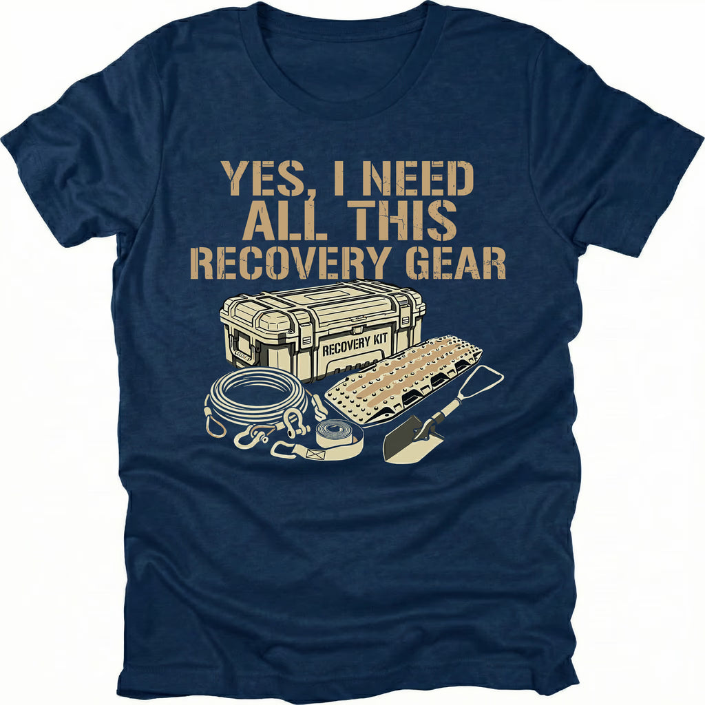 Navy t-shirt with text reading “Yes, I Need All This Recovery Gear” above illustrations of a recovery kit, traction boards, shovel, and rope.